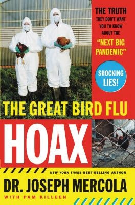 The Great Bird Flu Hoax: The Truth They Don't Want You to Know about the 'Next Big Pandemic' by Mercola, Joseph