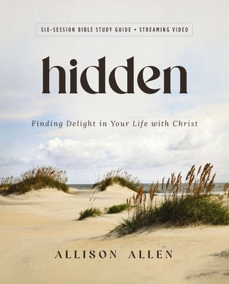 Hidden Bible Study Guide Plus Streaming Video: Finding Delight in Your Life with Christ by Allen, Allison