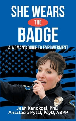 She Wears The Badge: A Woman's Guide to Empowerment by Kanokogi, Jean