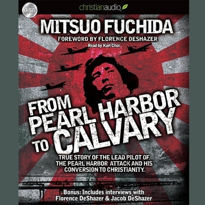From Pearl Harbor to Calvary Lib/E by Fuchida, Mitsuo