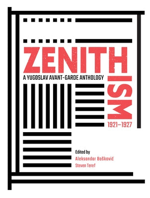 Zenithism (1921-1927): A Yugoslav Avant-Garde Anthology by Boskovic, Aleksandar