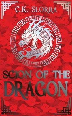 Scion of the Dragon by Slorra, C. K.