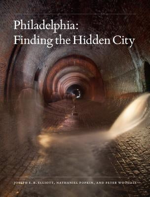 Philadelphia: Finding the Hidden City by Elliott, Joseph E. B.