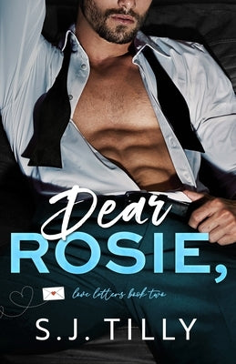 Dear Rosie,: Love Letters Book Two by Tilly, S. J.