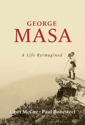 George Masa: A Life Reimagined by McCue, Janet