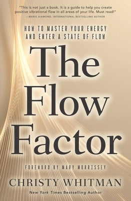 The Flow Factor: How to Master Your Energy and Enter a State of Flow by Whitman, Christy