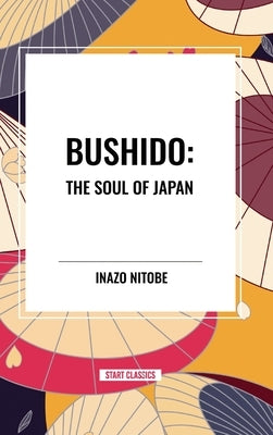 Bushido: The Soul of Japan by Nitob, Inazo