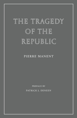 The Tragedy of the Republic by Manent, Pierre
