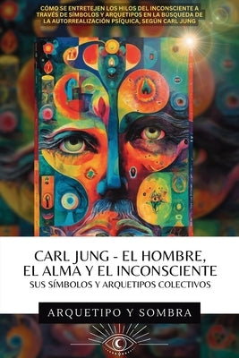 Carl Jung El Hombre, El Alma y El Inconsciente: Sus Símbolos y Arquetipos Colectivos by Y. Sombra, Arquetipo