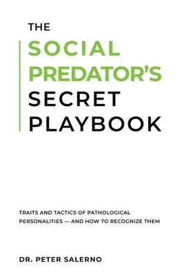 The Social Predator's Secret Playbook: Traits and Tactics of Pathological Personalities - And How to Recognize Them by Salerno, Peter
