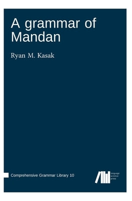 A grammar of Mandan by Kasak, Ryan