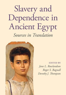 Slavery and Dependence in Ancient Egypt: Sources in Translation by Rowlandson, Jane L.