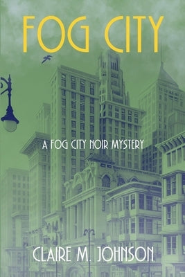 Fog City: A Fog City Noir Mystery by Johnson, Claire M.