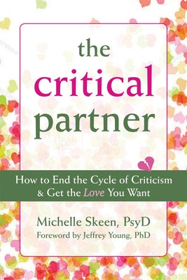 The Critical Partner: How to End the Cycle of Criticism & Get the Love You Want by Skeen, Michelle