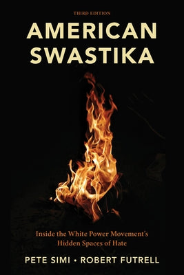 American Swastika: Inside the White Power Movement's Hidden Spaces of Hate by Simi, Pete