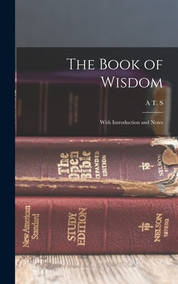 The Book of Wisdom: With Introduction and Notes by Goodrick, A. T. S. 1857-