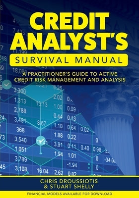 Credit Analyst's Survival Manual: A Practitioner's Guide to Active Credit Risk Management and Analysis by Droussiotis, Chris