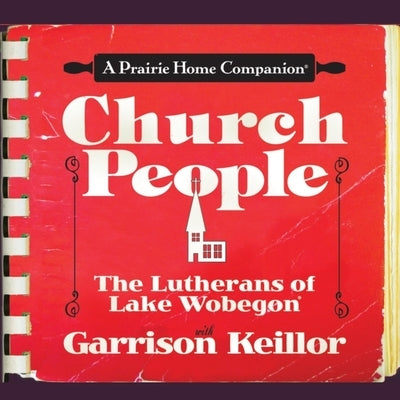Church People Lib/E: The Lutherans of Lake Wobegon by Keillor, Garrison