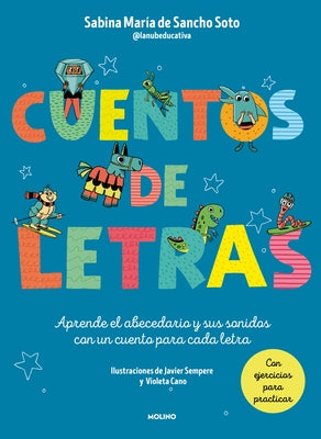 Cuentos de Letras: Cuentos de la A A La Z: Aprende El Abecedario Y Sus Sonidos C on Un Cuento Para Cada Letra / Stories about Letters by de Sancho Soto, Sabina Mar&#195;&#173;a