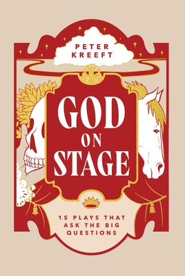 God on Stage: 15 Plays That Ask the Big Questions by Kreeft, Peter