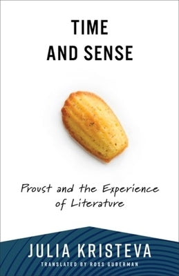 Time and Sense: Proust and the Experience of Literature by Kristeva, Julia