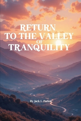 Return To The Valley Of Tranquility by Parker, Jack L.