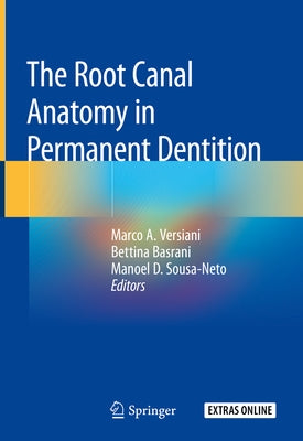 The Root Canal Anatomy in Permanent Dentition by Versiani, Marco A.
