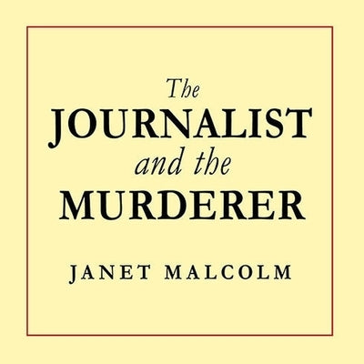 The Journalist and the Murderer Lib/E by Malcolm, Janet