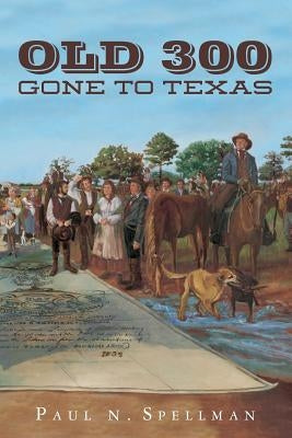 Old 300: Gone To Texas by Spellman, Paul N.