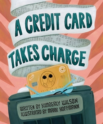 A Credit Card Takes Charge by Wilson, Kimberly