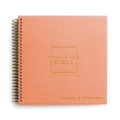 Niv, Spiral-Bound Illustrating Bible: Psalms and Proverbs, Leathersoft Spiral, Coral: Draw, Write, and Reflect Your Way Through Scripture by Dayspring