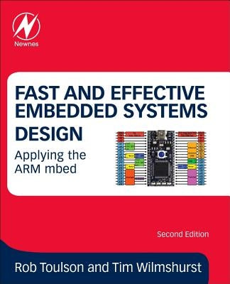 Fast and Effective Embedded Systems Design: Applying the Arm Mbed by Wilmshurst, Tim