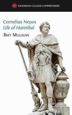 Cornelius Nepos, Life of Hannibal: Latin text, notes, maps, illustrations and vocabulary by Mulligan, Bret