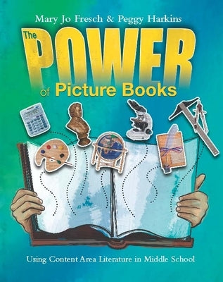 The Power of Picture Books: Using Content Area Literature in Middle School by Fresch, Mary Jo