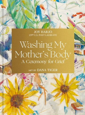 Washing My Mother's Body: A Ceremony for Grief by Harjo, Joy