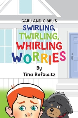 Gary and Gibby's Swirling, Twirling, Whirling Worries by Rafowitz, Tina