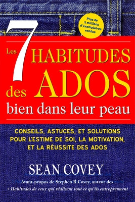 Les 7 Habitudes des Ados bien dans leur peau: (Livre ado) by Covey, Sean