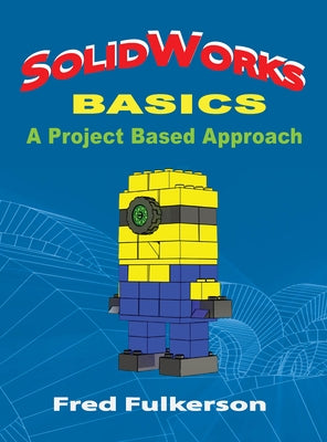 SolidWorks Basics: A Project Based Approach by Fulkerson, Fred