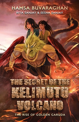 The Secret of the Kelimutu Volcano: The Rise of Golden Garuda by Buvaraghan, Hamsa