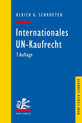 Internationales Un-Kaufrecht: Ein Studien- Und Erlauterungsbuch Zum Ubereinkommen Der Vereinten Nationen Uber Vertrage Uber Den Internationalen Ware by Schroeter, Ulrich G.
