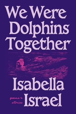 We Were Dolphins Together by Israel, Isabella