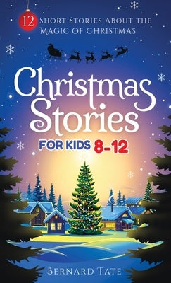 Christmas Stories for Kids 8-12 by Tate, Bernard