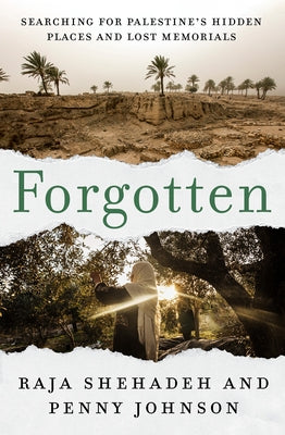 Forgotten: Searching for Palestine's Hidden Places and Lost Memorials by Shehadeh, Raja