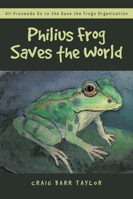 Philius Frog Saves the World by Barr Taylor, Craig