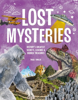 Lost Mysteries: Secrets, Legends & Treasures of the Past by Towler, Paige