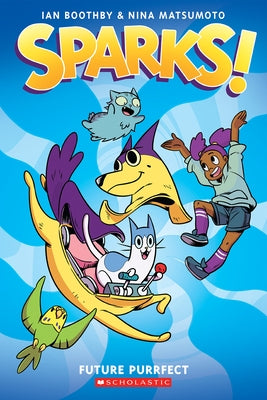 Sparks! Future Purrfect: A Graphic Novel (Sparks! #3) by Boothby, Ian