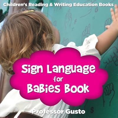 Sign Language for Babies Book: Children's Reading & Writing Education Books by Gusto