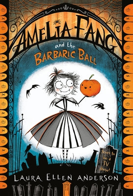 Amelia Fang and the Barbaric Ball by Anderson, Laura Ellen