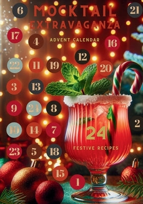 Mocktail Extravaganza Advent Calendar - 24 Festive Recipes: The Ultimate Holiday Countdown by Vivir, Anna