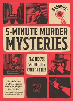 Whodunit? 5-Minute Murder Mysteries: Read the Case, Spot the Clues, Catch the Killer by Jeynes, Patrick